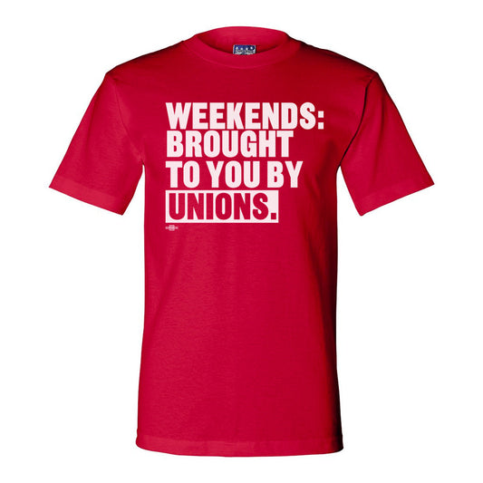 IFL AFL-CIO: Weekends: Brought To You By Unions Shirt