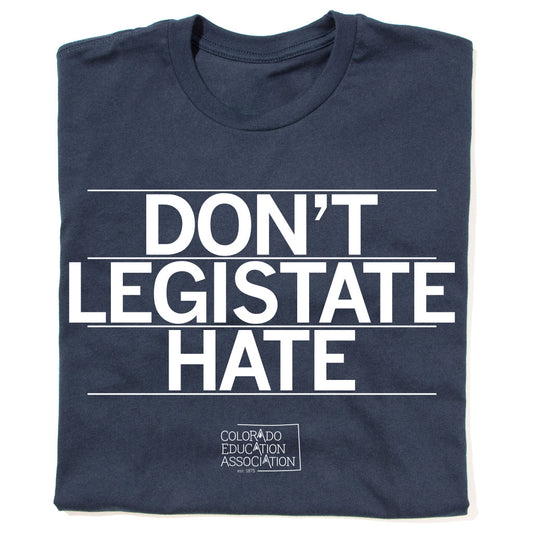 CEA: Don't Legislate Hate Shirt