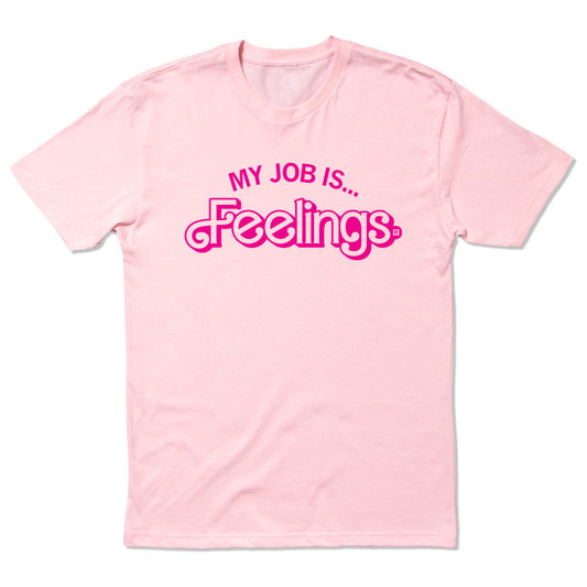 DEA: My Job is Feelings Shirt