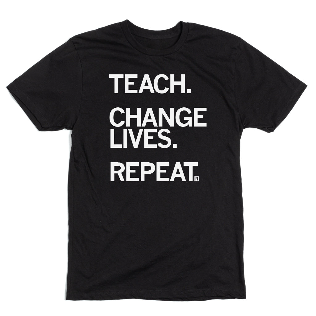 Teach. Change Lives. Repeat Shirt