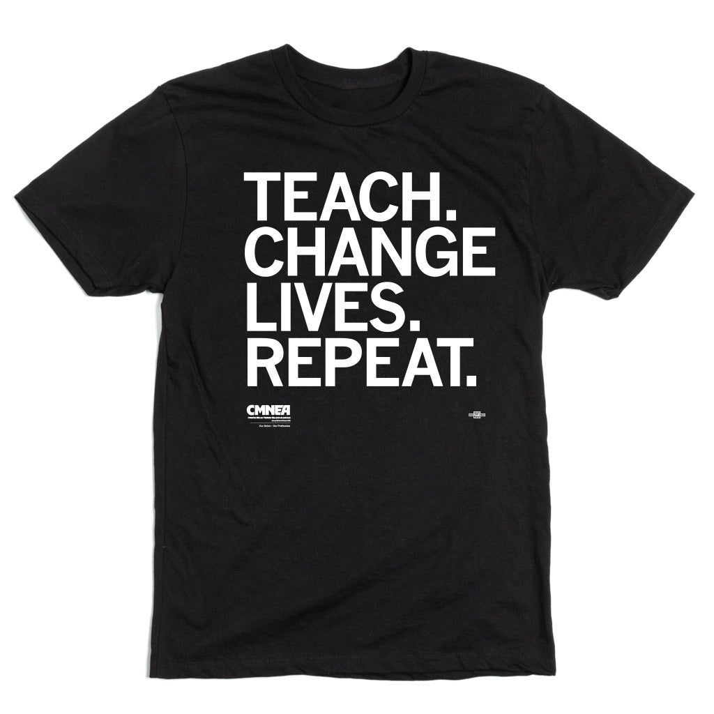 CMNEA: Teach. Change Lives. Repeat. Shirt
