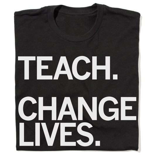 CEA: Teach Change Lives Shirt