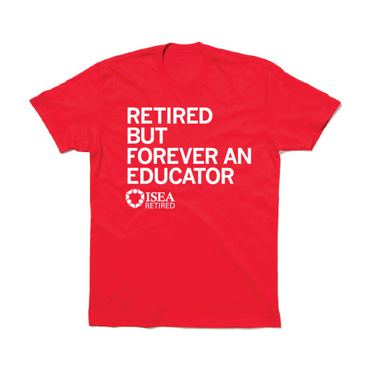 ISEA: Retired but Forever an Educator T-Shirt