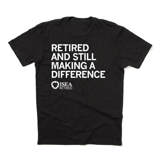 ISEA: Retired and Still Making a Difference T-Shirt