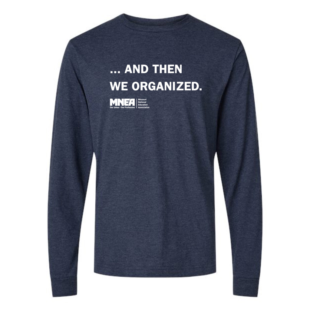 MNEA: ...And Then We Organized Long Sleeve Shirt