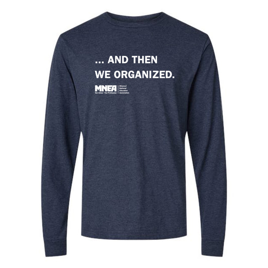 MNEA: ...And Then We Organized Long Sleeve Shirt
