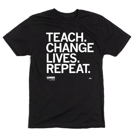 CMNEA: Teach. Change Lives. Repeat. Shirt