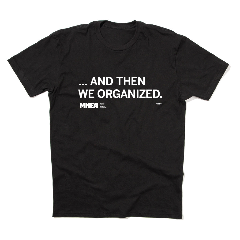 MNEA: And Then We Organized Shirt